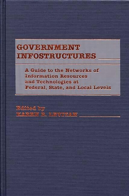 Government Infostructures: A Guide To The Networks Of Information Resources…