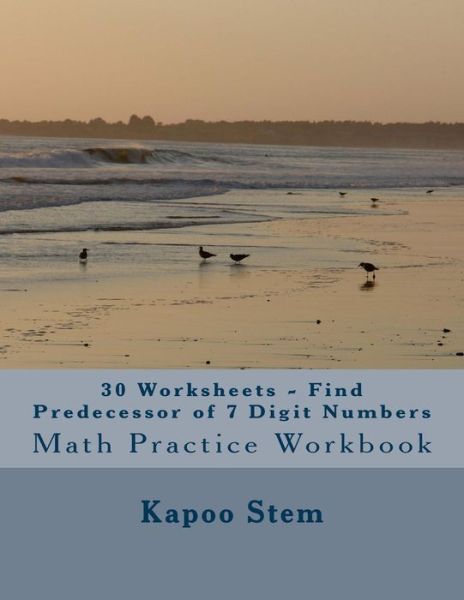 30 Worksheets – Find Predecessor Of 7 Digit Numbers: Math Practice Workbook