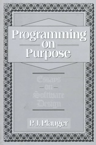 PROGRAMMING ON PURPOSE: ESSAYS ON SOFTWARE DESIGN By P J Plauger **Excellent**
