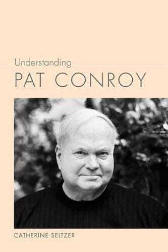 Understanding Pat Conroy by Catherine Seltzer: Used
