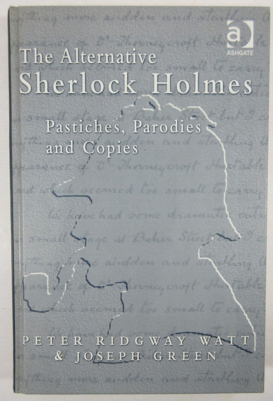 “The Alternative Sherlock Holmes: Pastiches, Parodies” Peter Watt &Green 2003 HB