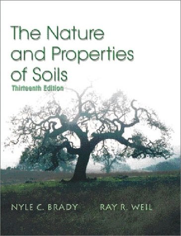 THE NATURE AND PROPERTIES OF SOILS, 13TH EDITION By Nyle C. Brady & Ray R. Weil
