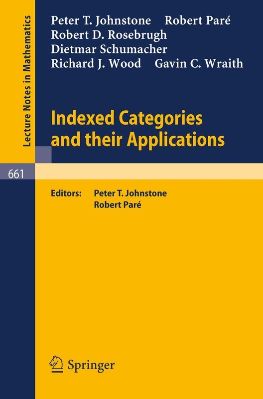 Indexed Categories and Their Applications (Lecture Notes in Mathematics, 661…