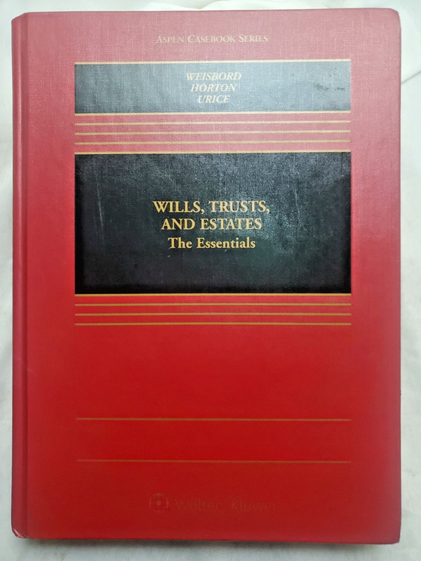 Wills, Trusts, and Estates: The Essentials Aspen Casebook ser By Weisbord Horton