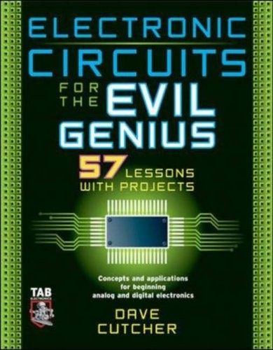 Electronic Circuits for the Evil Genius: 57 Lessons with Project