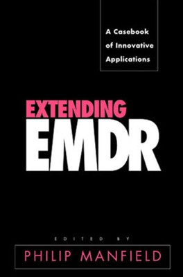 Extending EMDR: A Casebook of Innovative Applications by Manfield, Philip