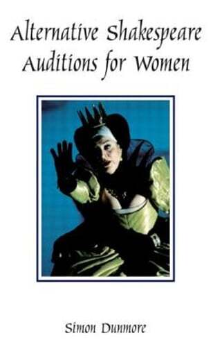 Alternative Shakespeare Auditions for Women by Simon Dunmore: New