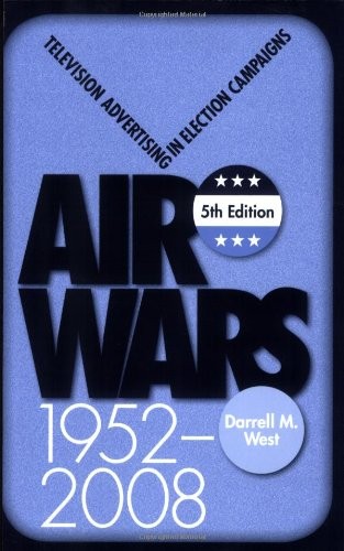 Air Wars: Television Advertising In Election Campaigns, 1952-2008, 5th Editi…