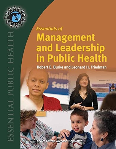 ESSENTIALS OF MANAGEMENT AND LEADERSHIP IN PUBLIC HEALTH By Robert E Burke VG