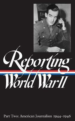 Reporting World War II Part Two: American Journalism 1944-46