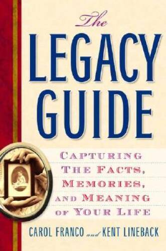 The Legacy Guide: Capturing the Facts, Memories, and Meaning of Your Life – GOOD