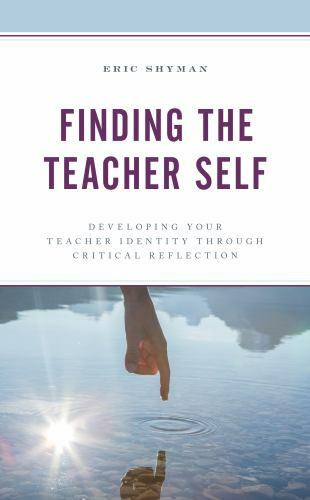 Finding the Teacher Self : Developing Your Teacher Identity Through Critical …
