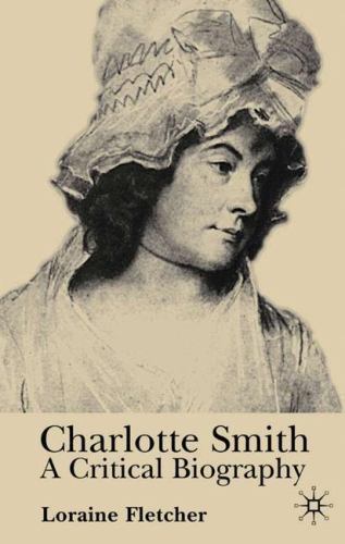 Charlotte Smith : A Critical Biography by Loraine Fletcher (1998, paperback)