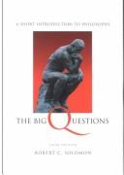The Big Questions : A Short Introduction to Philosophy Robert C.