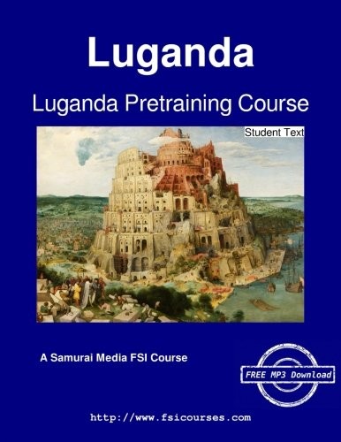 LUGANDA PRETRAINING COURSE – STUDENT TEXT By Frederick Katabazi Kamoga & Earl W.