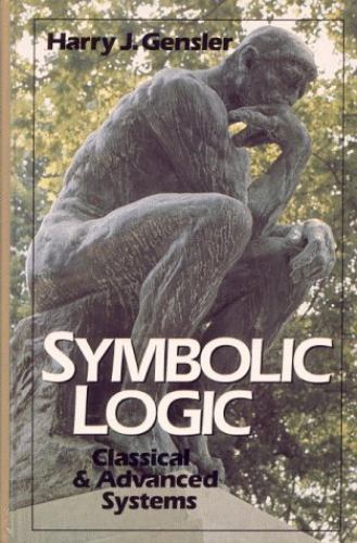 Symbolic Logic : Classical and Advanced Systems by Harry J. Gensler (1990,…