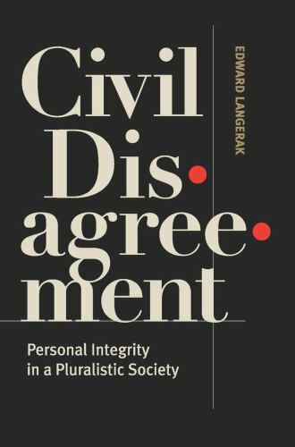 Civil Disagreement: Personal Integrity in a Pluralistic Society by Langerak, Ed