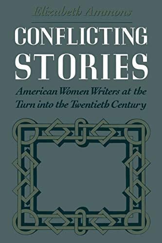 Conflicting Stories: American Women Writers at the Turn Into the Twentieth Ce-,