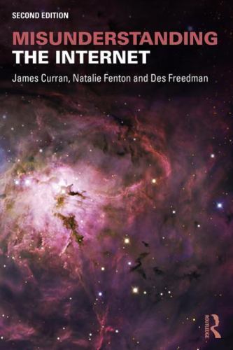 Misunderstanding the Internet (Communication and Society) by Curran, James