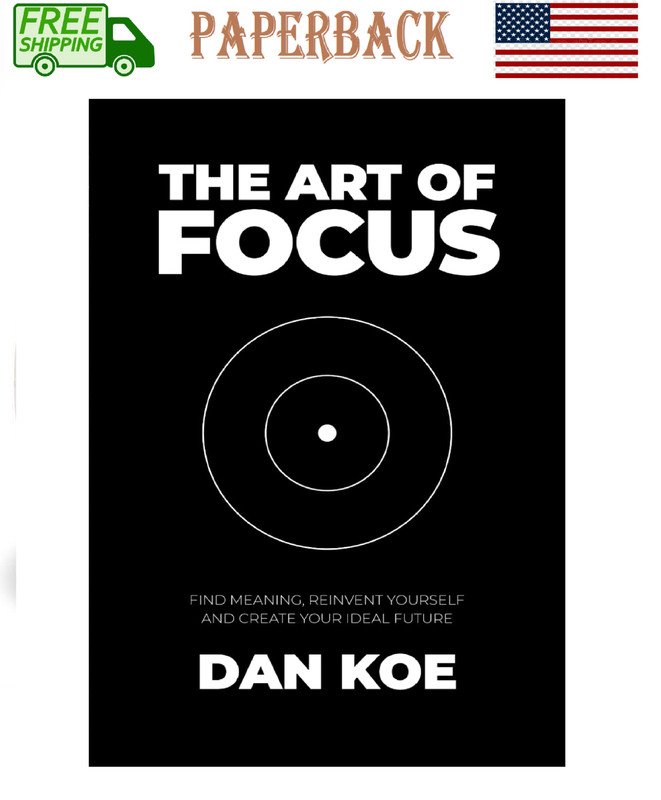 The Art of Focus Find Meaning Reinvent Yourself and Create Your Ideal....