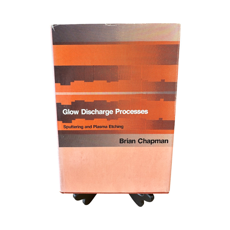 Glow Discharge Processes: Sputtering and Plasma Etching by Chapman, Brian