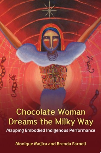 Chocolate Woman Dreams the Milky Way: Mapping Embodied Indigenous Performance (T
