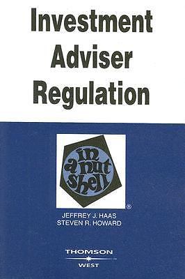 Nutshells Ser.: Investment Adviser Regulation in a Nutshell by Jeffrey Haas and