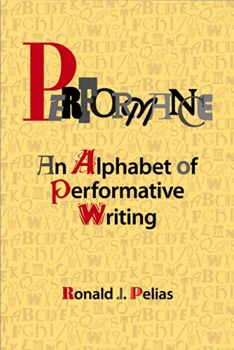 PERFORMANCE: AN ALPHABET OF PERFORMATIVE WRITING By Ronald J Pelias *Excellent*