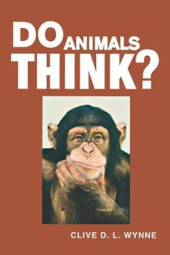Do Animals Think? – Paperback By Wynne, Clive D. L. – GOOD