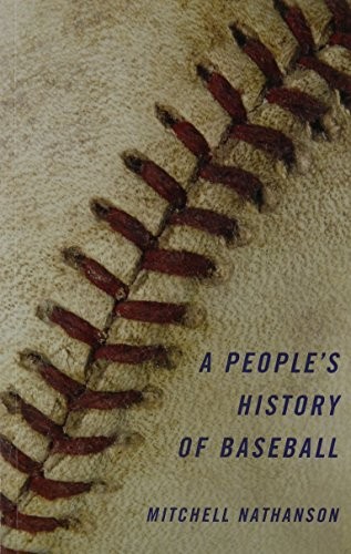A PEOPLE’S HISTORY OF BASEBALL By Mitchell Nathanson *Excellent Condition*