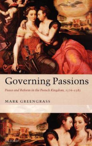 Governing Passions : Peace and Reform in the French Kingdom, 1576-1585, Hardc…