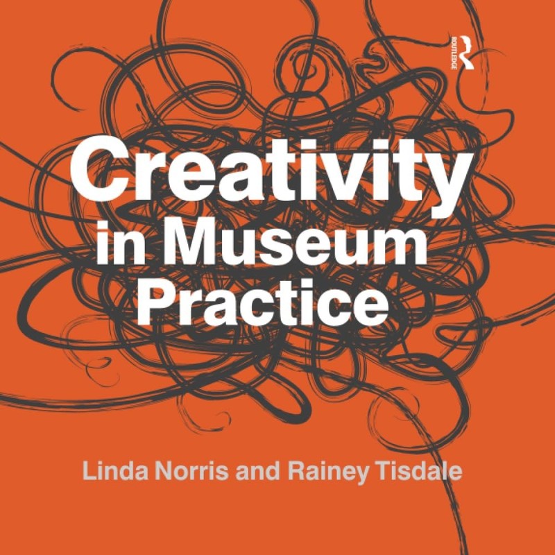 Creativity in Museum Practice by Linda Norris