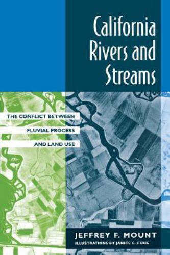 CALIFORNIA RIVERS AND STREAMS: THE CONFLICT BETWEEN By Jeffrey F. Mount **NEW**