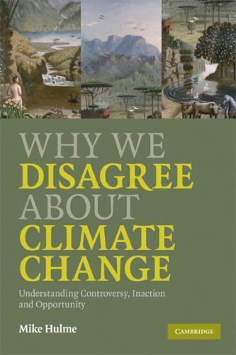 Why We Disagree About Climate Change : Understanding, Controversy, Inaction a…