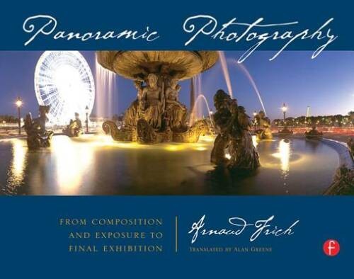 Panoramic Photography: From Composition and Exposure to Fina - VERY GOOD