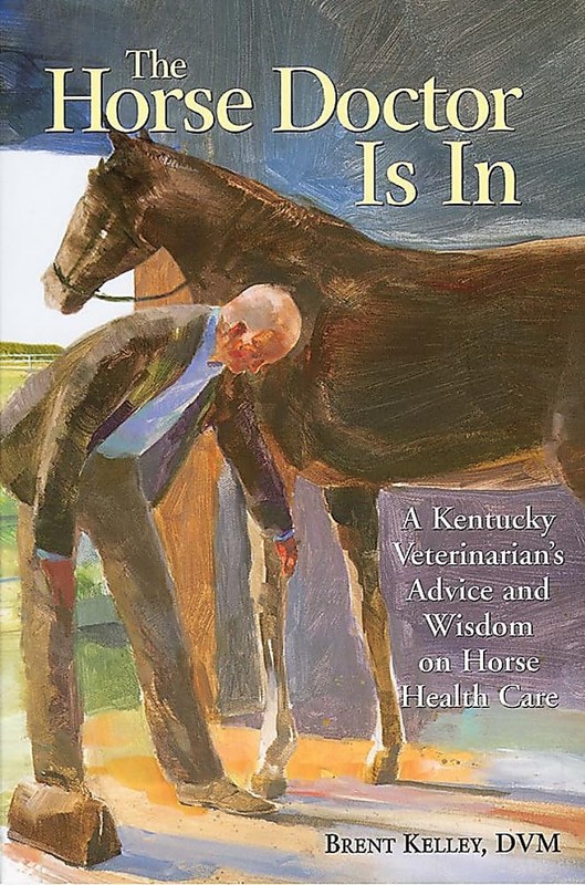 The Horse Doctor Is In: A Kentucky Veterinarian's Advice and Wisdom on Horse...