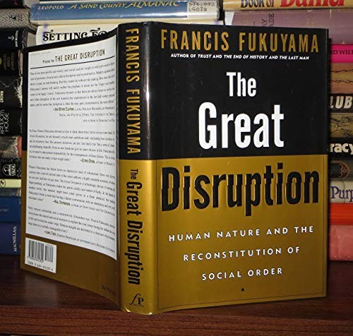 The Great Disruption: Human Nature …, Fukuyama, Franc