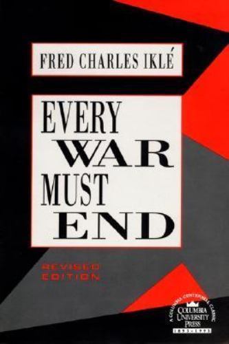 Every War Must End by Professor Fred Charles Iklé