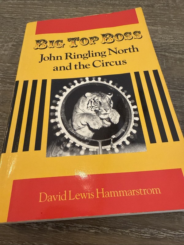 BIG TOP BOSS: JOHN RINGLING NORTH AND THE CIRCUS By David Hammarstrom