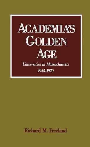 Academia’s Golden Age: Universities – Hardcover, by Freeland Richard M. – Good