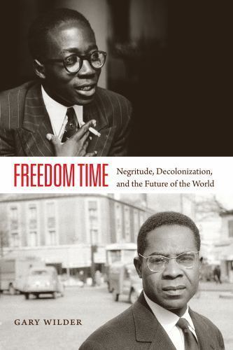 Freedom Time : Negritude, Decolonization, and the Future of the World, Paperb…