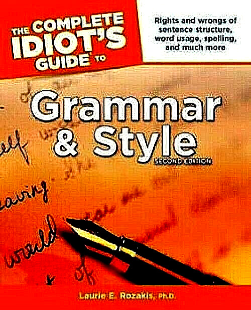 The Complete Idiot’s Guide to Grammar & Style (Second Edition) ~ Laurie Rozakis