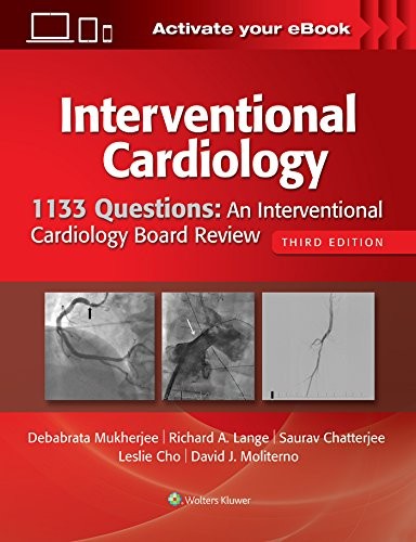 1133 QUESTIONS: AN INTERVENTIONAL CARDIOLOGY BOARD REVIEW By Mukherjee Debabrata