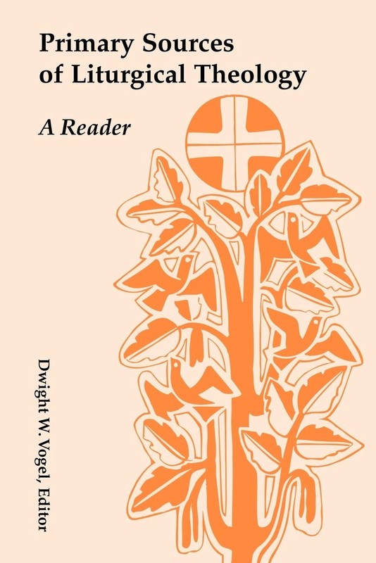 Primary Sources of Liturgical Theology: A Reader – paperback Vogel, Dwight W…