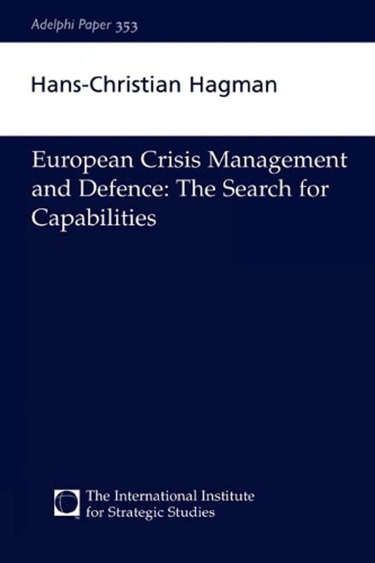 European Crisis Management and Defence: The Search for Capabilities by Hans-Chri