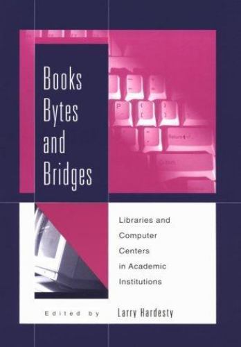 Books, Bytes, and Bridges: Library and Computer Centers in Academic Institut…