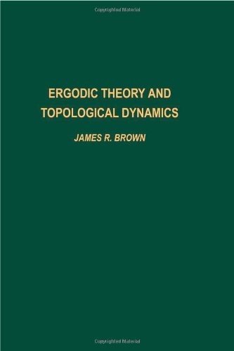 ERGODIC THEORY AND TOPOLOGICAL DYNAMICS, VOLUME 70 (PURE By James R. Brown