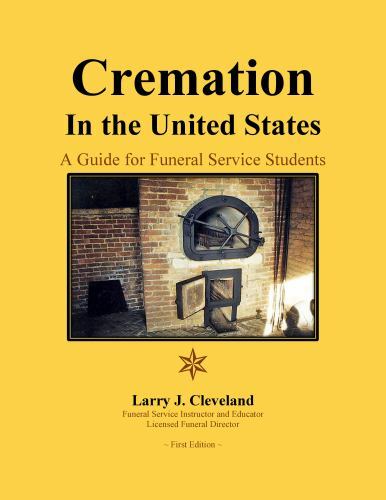 Cremation in the United States: A Guide for Funeral Service Students, Larry J Cl