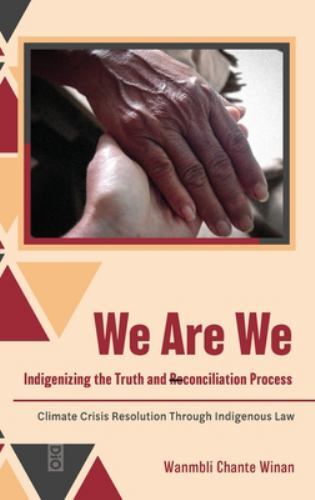 We Are We: Indigenizing the Truth and Reconciliation Process: Climate Crisis …