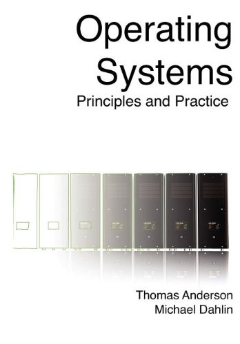 OPERATING SYSTEMS: PRINCIPLES AND PRACTICE By Thomas Anderson & Michael Dahlin